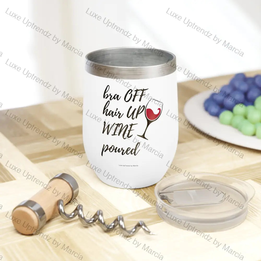 Chill Wine Tumbler Bra Off Wine Poured White 12oz