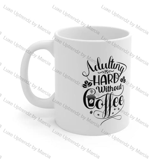 Coffee Mug 11oz, Adulting is hard without Coffee 11oz