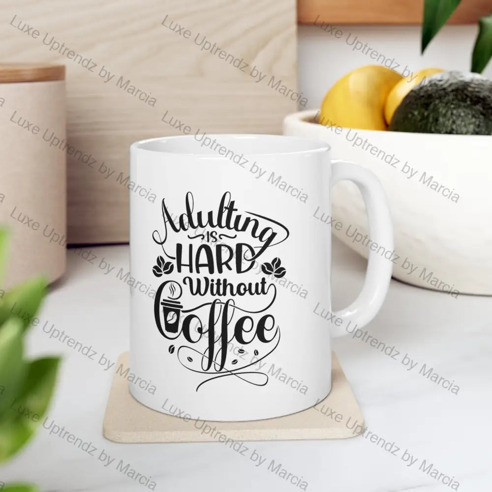 Coffee Mug 11oz, Adulting is hard without Coffee