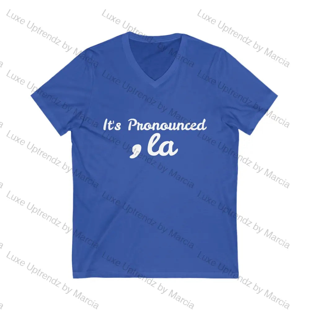 It’s Pronounced La Unisex Jersey Short Sleeve V-Neck Tee True Royal / S V-Neck